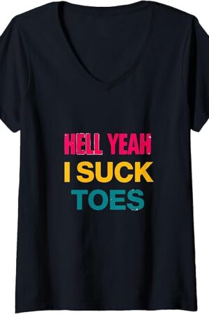 Womens Funny Foot Fetish Sucking Toes Joke Hell Yeah I Suck Toes V-Neck T-Shirt