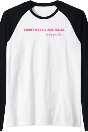 I Don't Have A Piss Fetish Unless You Do Hippie Pink Raglan Baseball Tee