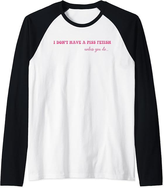 I Don't Have A Piss Fetish Unless You Do Hippie Pink Raglan Baseball Tee