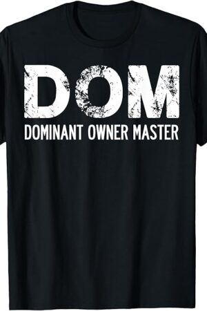 DOM Dominate Master BDSM Kinky Swinger Submissive Fetish T-Shirt