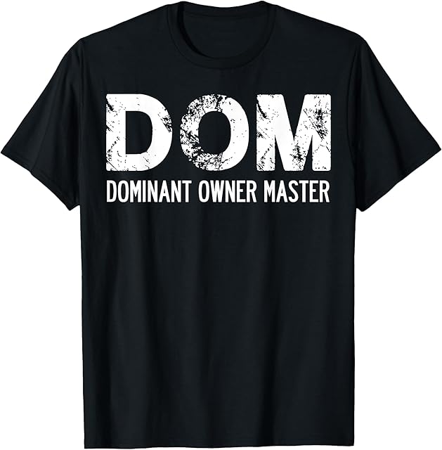 DOM Dominate Master BDSM Kinky Swinger Submissive Fetish T-Shirt