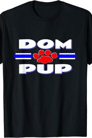 BDSM Dominant Pup Shirt | Gay Dom Puppy Play Fetish Tshirt T-Shirt