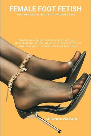 FEMALE FOOT FETISH: Why men are attracted to women's feet