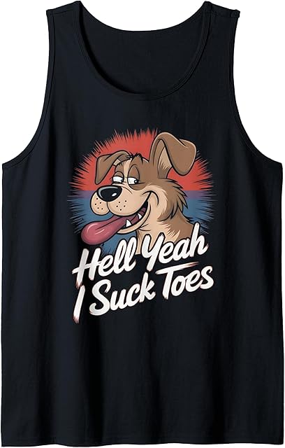 Funny Foot Fetish Sucking Toes Joke Hell Yeah I Suck Toes Tank Top