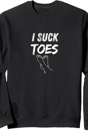 I Suck Toes Foot Fetish Feet Funny Mens Womens Sweatshirt