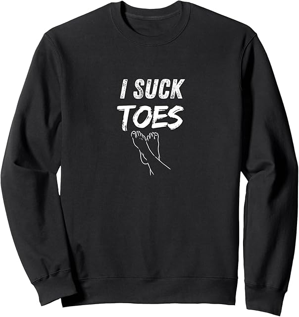 I Suck Toes Foot Fetish Feet Funny Mens Womens Sweatshirt