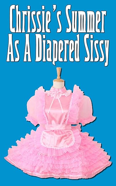 Chrissie's Summer As A Diapered Sissy (ABDL, Diaper Fetish, Age Play)