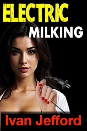 Electric Milking: A Taboo BDSM FemDom Erotica Story
