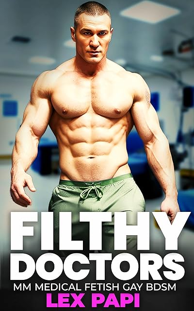 Filthy Doctors: MM Gay BDSM Medical Fetish (Gay Medical Fetish BDSM Book 4)