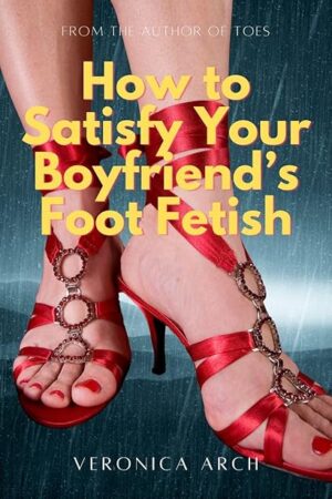 How to Satisfy Your Boyfriend's Foot Fetish