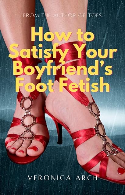 How to Satisfy Your Boyfriend's Foot Fetish