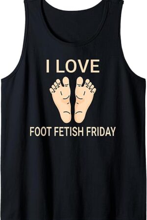 Funny I love Foot Fetish Friday Foot Fetishes Men Women Tank Top