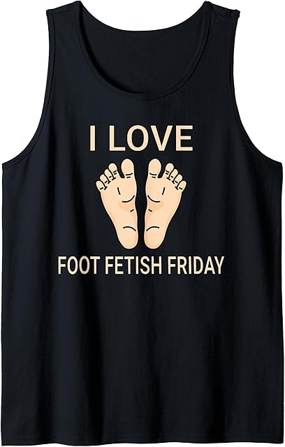 Funny I love Foot Fetish Friday Foot Fetishes Men Women Tank Top