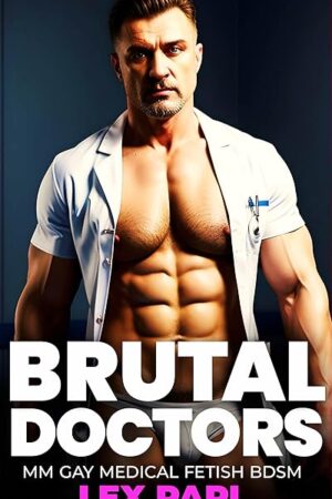 Brutal Doctors: MM Gay Medical Fetish BDSM