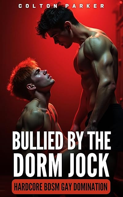 Bullied By The Dorm Jock: Hardcore BDSM Gay Domination MM (Hardcore Gay BDSM Domination Stories)