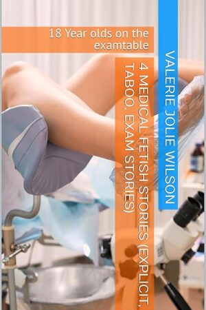 4 medical fetish stories (explicit, taboo, exam stories): 18 Year olds on the examtable (Diary of a sexclinic nurse)