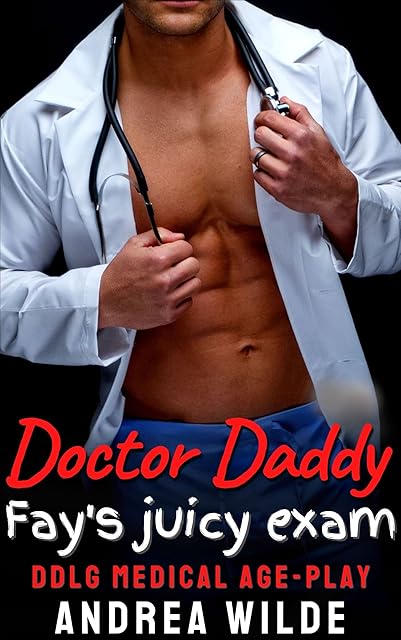 Doctor Daddy - Fay's Juicy Exam: DDlg Medical Age Play (Sexy Doctor Daddies Give Medical Exams)