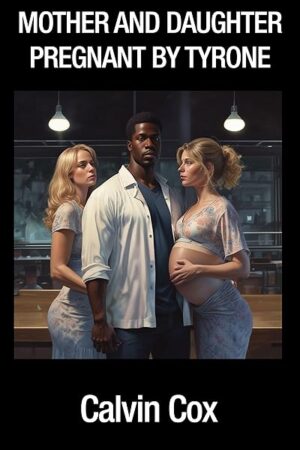 27. Mother and Daughter Pregnant by Tyrone: Desire, Betrayal, and the Price of Surrender