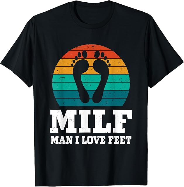 Foot Fetish MILF Man I Love Feet T-Shirt