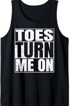 Funny Foot Fetish Toes Turn Me On Tank Top