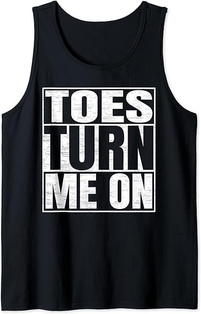Funny Foot Fetish Toes Turn Me On Tank Top
