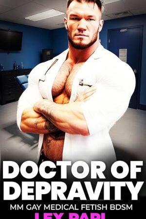 Doctor of Depravity: MM Gay Medical Fetish BDSM
