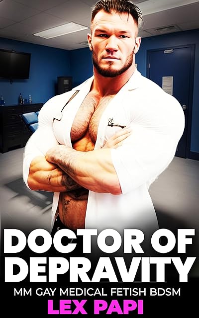 Doctor of Depravity: MM Gay Medical Fetish BDSM