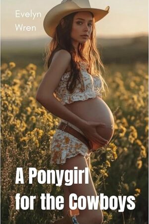 A Ponygirl for the Cowboys: Breeding Kink, Cowboy, Brat, Impregnation Fetish