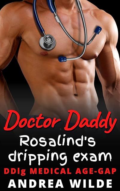 Doctor Daddy - Rosalind's Dripping Exam: DDlg Medical Age Gap (Sexy Doctor Daddies Give Medical Exams)