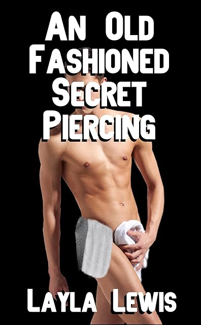 An Old Fashioned Secret Piercing (a piercing fetish and BDSM erotica)