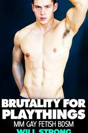 Brutality for Playthings: MM GAY FETISH BDSM (Tales of New York Slaves Book 20)