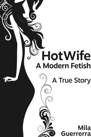 HotWife - A Modern Fetish: A True Story