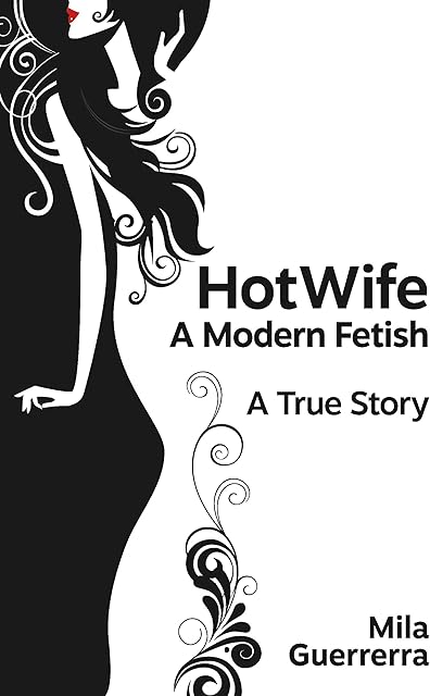 HotWife - A Modern Fetish: A True Story