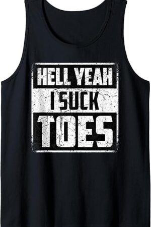 Funny Foot Fetish Sucking Toes Joke Hell Yeah I Suck Toes Tank Top
