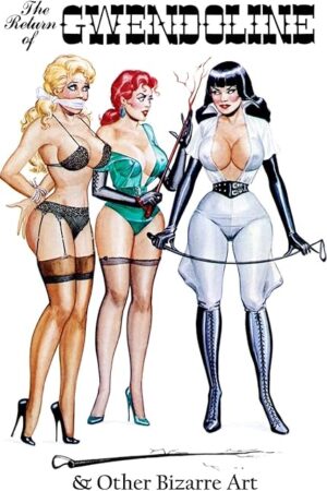 Eric Stanton: The Return of Gwendoline & Other Bizarre Art (Vintage Fetish Classics)