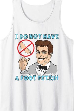 I Do Not Have A Foot Fetish Foot Lover I Love Feet Tank Top