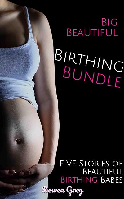 Big Beautiful Birthing Bundle: 5 Stories of Beautiful Birthing Babes