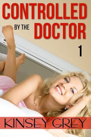 Controlled by the Doctor: Book One: A Humiliating Exhibitionist Medical Fetish Story