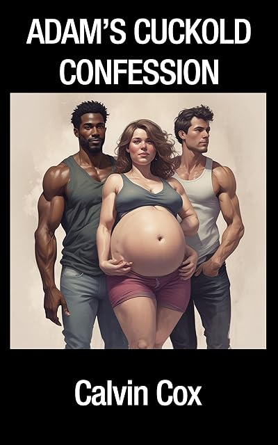 25. Adam's Cuckold's Confession: Exploring Desire, Embracing Transformation (Calvin Cox - Ultimate Breeding Bull Book 8)
