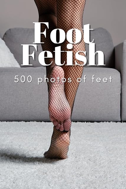 Foot Fetish 500 Photos Of Feet: Funny and Unique Notebook - The Perfect Gift for Grooms, Bachelor Parties, Weddings, or Birthdays | 120 Pages of Laughter and Practical Use