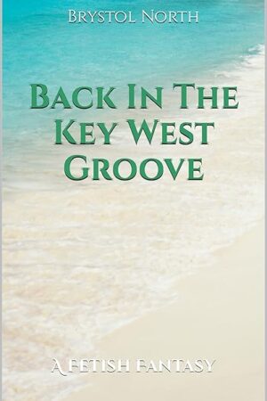 Back In The Key West Groove: A Fetish Fantasy