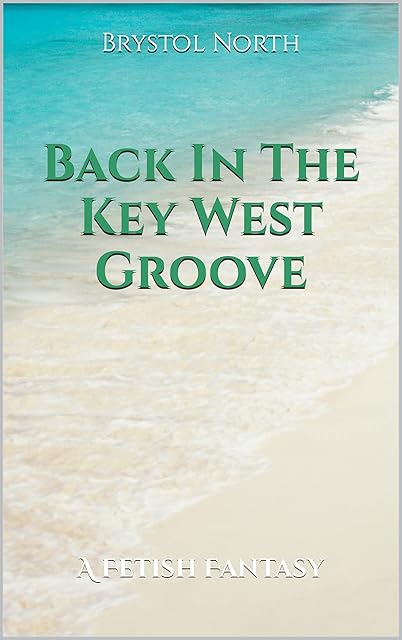 Back In The Key West Groove: A Fetish Fantasy
