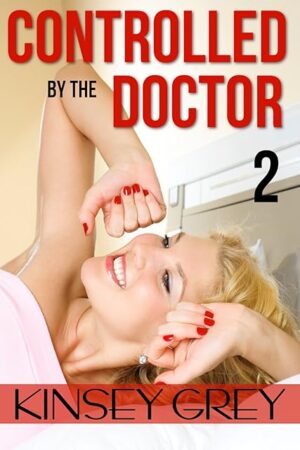 Controlled by the Doctor: Book Two: A Humiliating Backdoor MFM Menage Medical Fetish Story
