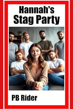 Hannah's Stag Party: An MFMMMMMMM shared girlfriend story (Hannah's a party girl)