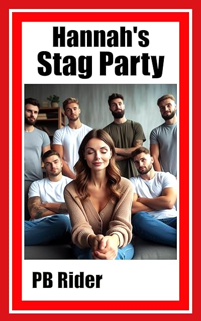Hannah's Stag Party: An MFMMMMMMM shared girlfriend story (Hannah's a party girl)