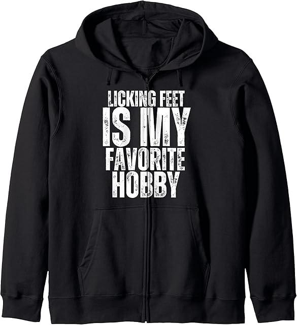 Licking Feet is my Favorite Hobby Funny Foot Fetish Joke Zip Hoodie