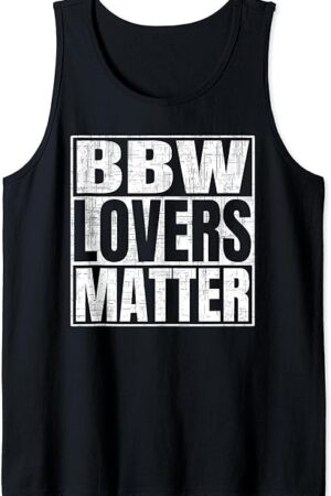 BBW Lovers Matter Funny Adult Fetish Saying Tank Top