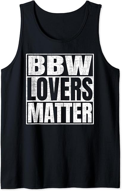 BBW Lovers Matter Funny Adult Fetish Saying Tank Top