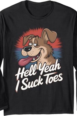Funny Foot Fetish Sucking Toes Joke Hell Yeah I Suck Toes Long Sleeve T-Shirt