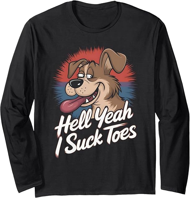 Funny Foot Fetish Sucking Toes Joke Hell Yeah I Suck Toes Long Sleeve T-Shirt